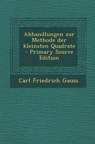 Cover of Abhandlungen Zur Methode Der Kleinsten Quadrate - Primary Source Edition