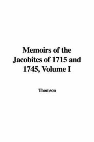 Cover of Memoirs of the Jacobites of 1715 and 1745, Volume I