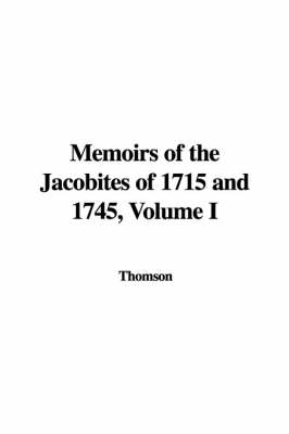 Book cover for Memoirs of the Jacobites of 1715 and 1745, Volume I