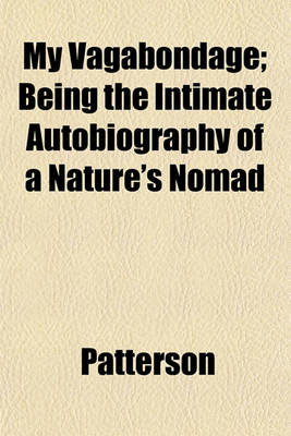 Book cover for My Vagabondage; Being the Intimate Autobiography of a Nature's Nomad