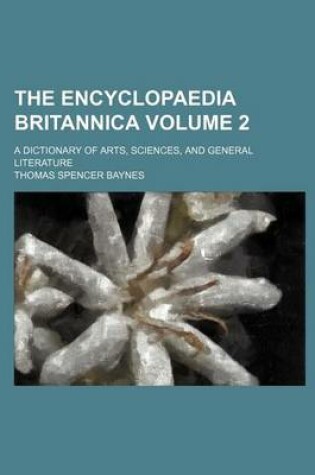 Cover of The Encyclopaedia Britannica Volume 2; A Dictionary of Arts, Sciences, and General Literature