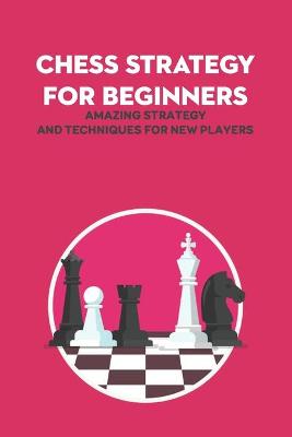 Book cover for Chess Strategy For Beginners