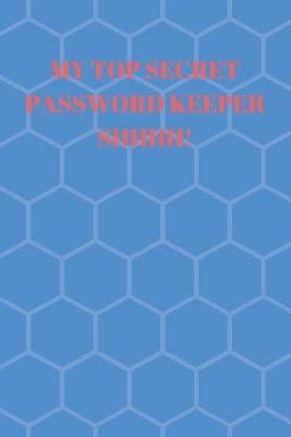 Book cover for My Top Secret Password Keeper Shhhh!