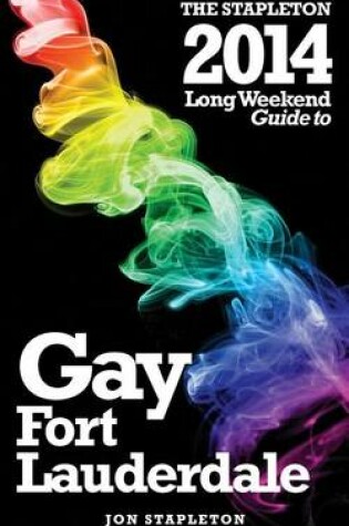 Cover of The Stapleton 2014 Long Weekend Guide to Gay Fort Lauderdale