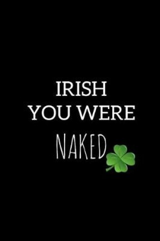 Cover of Irish You Were Naked