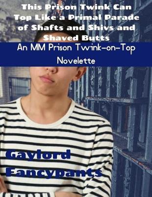 Book cover for This Prison Twink Can Top Like a Primal Parade of Shafts and Shivs and Shaved Butts