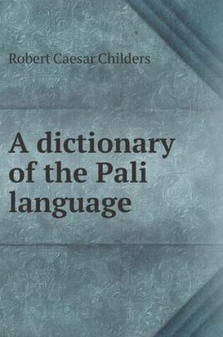 Cover of A dictionary of the Pali language