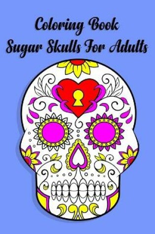 Cover of Coloring Book Sugar Skulls For Adults