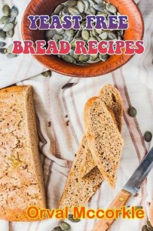 Cover of Yeast Free Bread Recipes