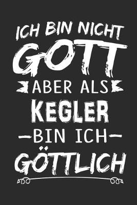 Book cover for Ich bin nicht Gott aber als Kegler bin ich goettlich