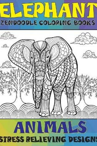 Cover of Zendoodle Coloring Books - Animals - Stress Relieving Designs - Elephant