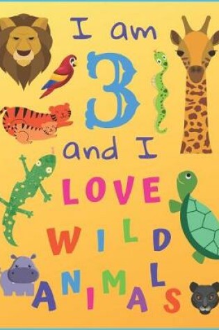 Cover of I am 3 and I Love Wild Animals