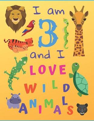 Book cover for I am 3 and I Love Wild Animals