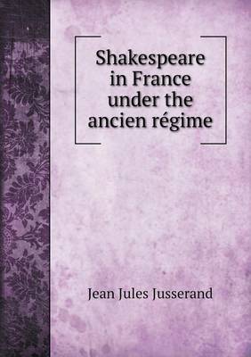 Book cover for Shakespeare in France under the ancien re&#769;gime