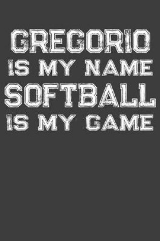Cover of Gregorio Is My Name Softball Is My Game