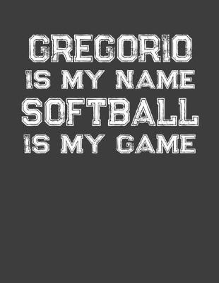 Book cover for Gregorio Is My Name Softball Is My Game