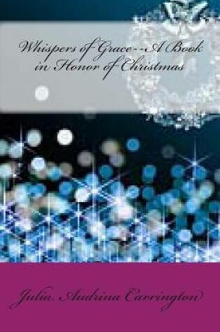 Cover of Whispers of Grace--A Book in Honor of Christmas