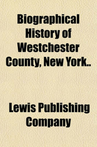 Cover of Biographical History of Westchester County, New York..