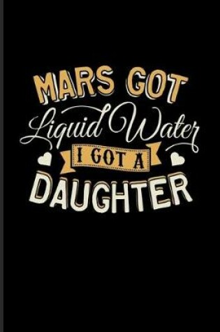 Cover of Mars Got Liquid Water I Got A Daughter