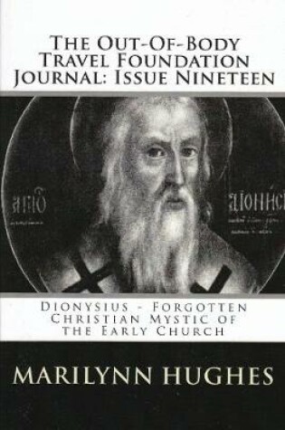 Cover of The Out-of-Body Travel Foundation Journal: Dionysius - Forgotten Christian Mystic of the Early Church - Issue Nineteen