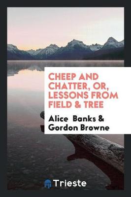 Book cover for Cheep and Chatter, Or, Lessons from Field & Tree