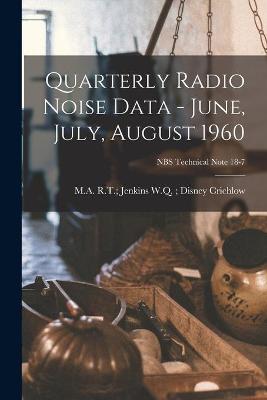 Book cover for Quarterly Radio Noise Data - June, July, August 1960; NBS Technical Note 18-7