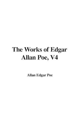 Book cover for The Works of Edgar Allan Poe, V4