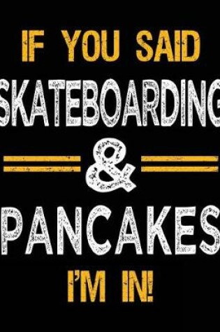 Cover of If You Said Skateboarding & Pancakes I'm In