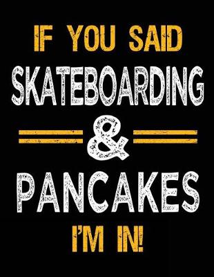 Book cover for If You Said Skateboarding & Pancakes I'm In