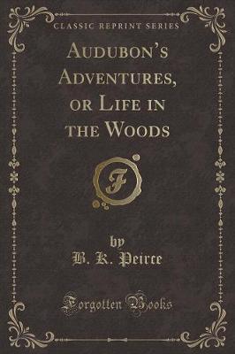 Book cover for Audubon's Adventures, or Life in the Woods (Classic Reprint)