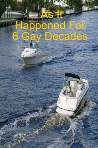 Cover of As It Happened for 6 Gay Decades