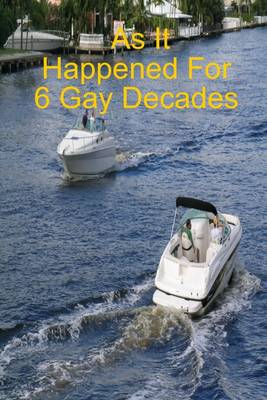 Book cover for As It Happened for 6 Gay Decades