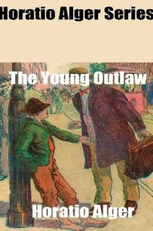 Cover of Horatio Alger Series: The Young Outlaw