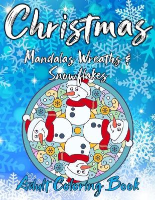 Book cover for Christmas Mandalas Wreaths & Snowflakes Adult Coloring Book