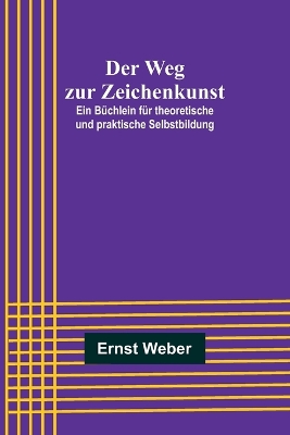 Book cover for Der Weg zur Zeichenkunst; Ein Büchlein für theoretische und praktische Selbstbildung