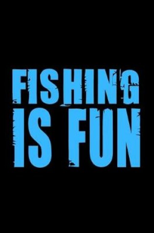 Cover of Fishing is Fun (Log Book)