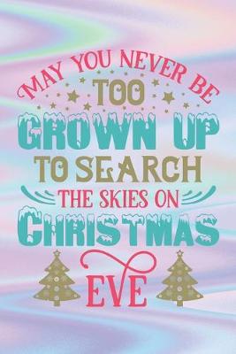 Book cover for May You Never Be Too Grown Up To Search The Skies On Christmas Eve