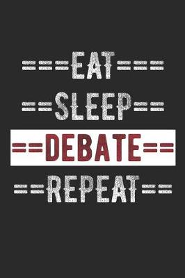 Book cover for Debater Journal - Eat Sleep Debate Repeat