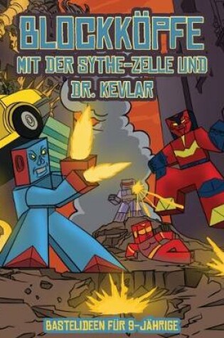 Cover of Bastelideen für 9-Jährige (Blockköpfe - mit der Sythe-Zelle und Dr. Kevlar)
