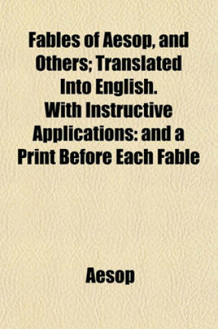 Cover of Fables of Aesop, and Others; Translated Into English. with Instructive Applications