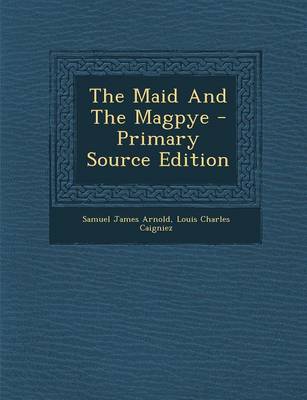 Book cover for The Maid and the Magpye - Primary Source Edition