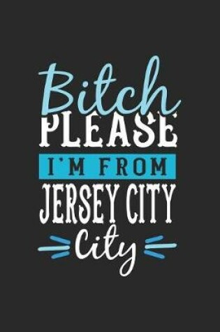 Cover of Bitch Please I'm From Jersey City City