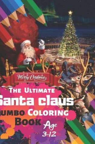 Cover of Merry Christmas The Ultimate Santa Claus Jumbo Coloring Book Age 3-12