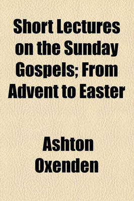 Book cover for Short Lectures on the Sunday Gospels; From Advent to Easter