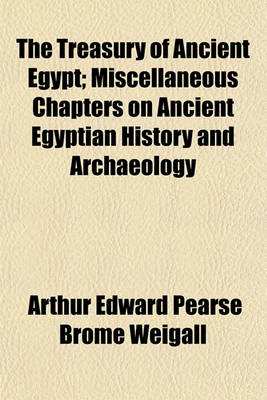 Book cover for The Treasury of Ancient Egypt; Miscellaneous Chapters on Ancient Egyptian History and Archaeology