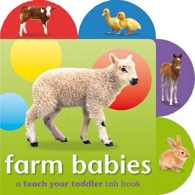 Book cover for Teach Your Toddler Tab Books: Farm Babies