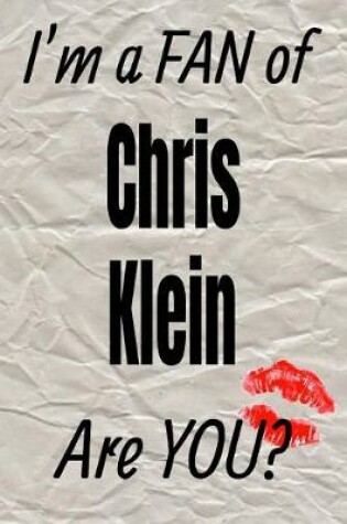 Cover of I'm a Fan of Chris Klein Are You? Creative Writing Lined Journal