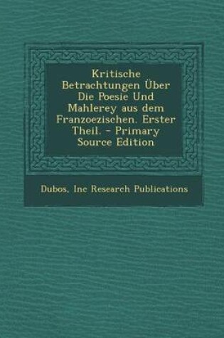 Cover of Kritische Betrachtungen Uber Die Poesie Und Mahlerey Aus Dem Franzoezischen. Erster Theil.