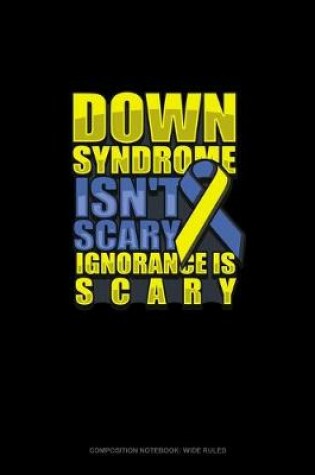 Cover of Down Syndrome Isn't Scary Ignorance Is Scary