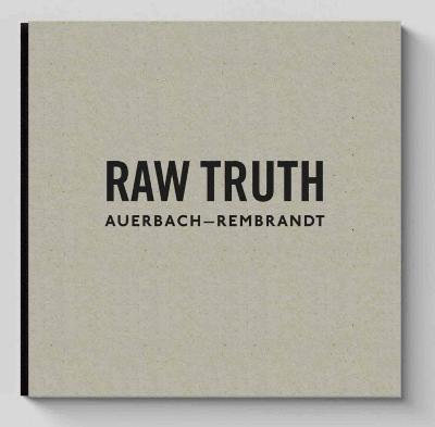 Book cover for Raw Truth: Auerbach-Rembrandt